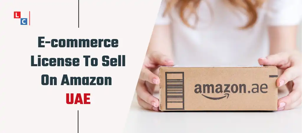  Do I Need E-commerce License To Sell On Amazon UAE?