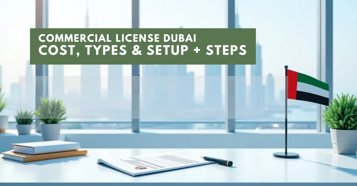  Commercial License Dubai: Cost, Types & Setup Steps